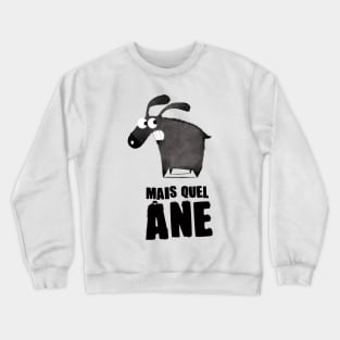 Mais quel âne Crewneck Sweatshirt